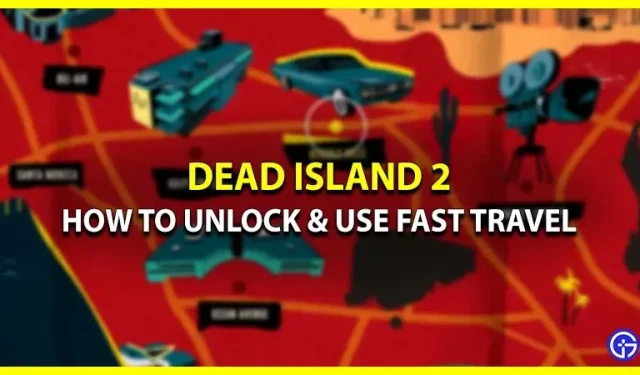 How Can Fast Travel Be Unlocked In Dead Island 2? (Place on a map of travel)