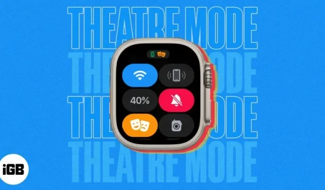 Theatermodus gebruiken op Apple Watch: de complete gids