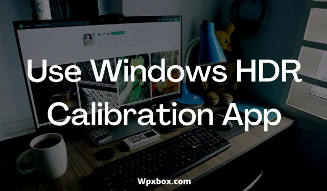 How to Use the Windows HDR Calibration App