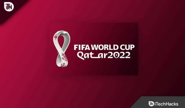 FIFA 2022 ワールドカップのオンラインストリーミングを無料で視聴する方法