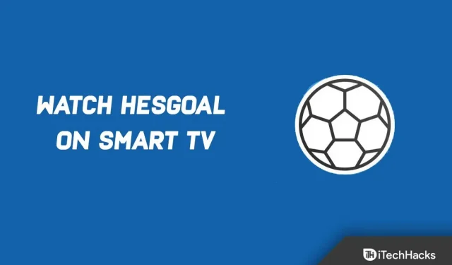 Kuinka katsoa HesGoal-jalkapalloa suorana älytelevisiossa