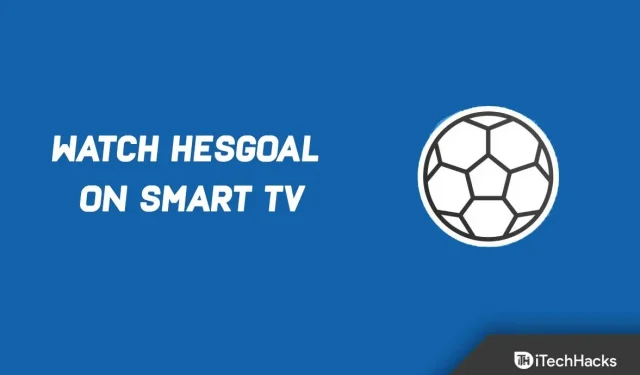 스마트 TV에서 HesGoal 축구를 실시간으로 시청하는 방법