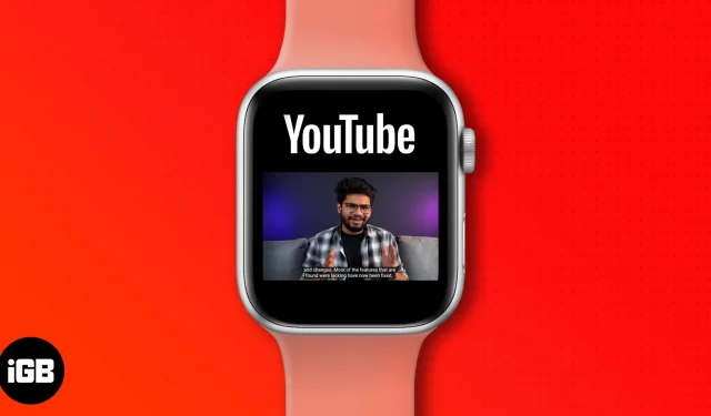 So schauen Sie sich YouTube-Videos auf der Apple Watch an