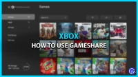 How to use the Gameshare feature on Xbox