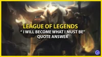 “Diventerò ciò che devo essere” Citazione Risposta League of Legends