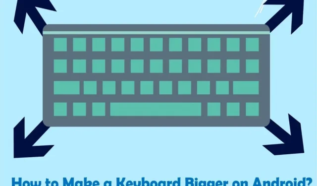 2 Best Ways to Enlarge Keyboard on Android Device