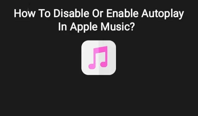 How to Disable or Enable Autoplay in Apple Music: 3 Easy Ways