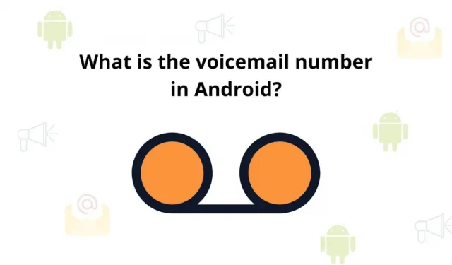 What is a voicemail number in Android? 8 effective ways