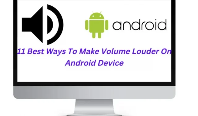 11 Best Ways to Turn Up the Volume on Your Android Device