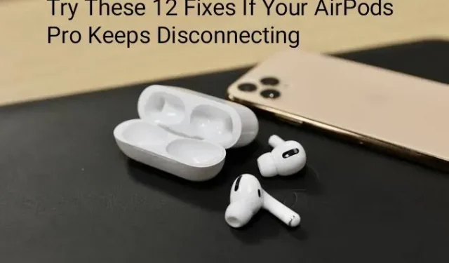 AirPods Pro bliver ved med at slukke: 12 nemme rettelser