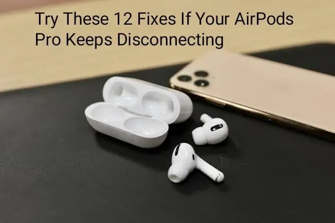 AirPods Pro keeps turning off: 12 easy fixes