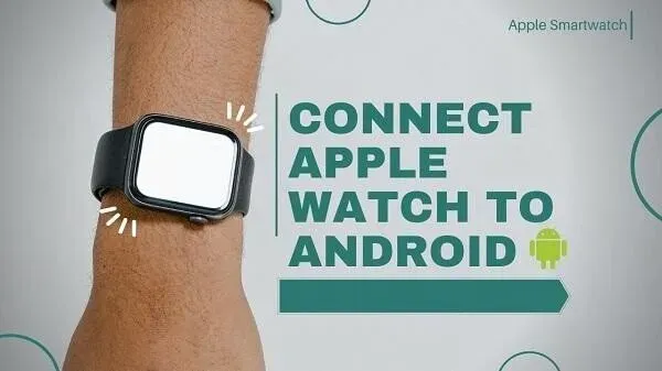 Aprende a conectar tu Apple Watch a Android