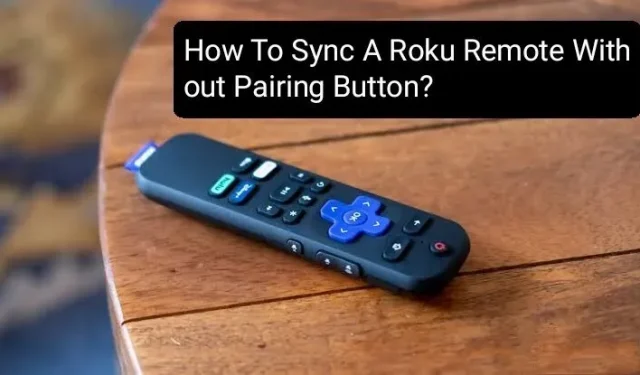 How to Sync Roku Remote Without Pairing Button: 4 Best Ways