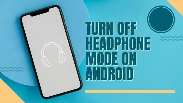 14 maneiras de desativar o modo de fone de ouvido no Android