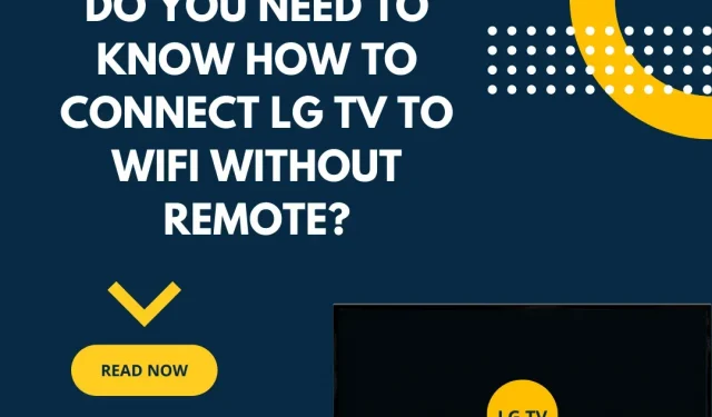 3 bästa sätten att ansluta LG TV till Wi-Fi utan en fjärrkontroll