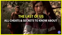 Tous les tricheurs et secrets dans The Last Of Us