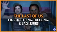 Solucionar problemas de tartamudeo, congelamiento y retraso en The Last of Us Part 1