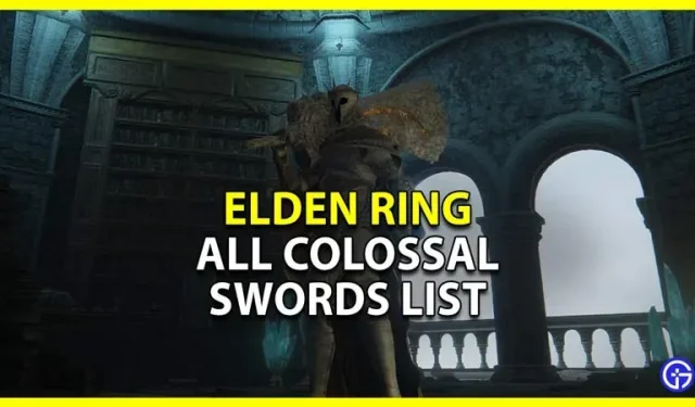 Elden Ring: kõigi kolossaalsete mõõkade nimekiri