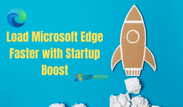 Kā ātrāk ielādēt Microsoft Edge, izmantojot Startup Boost?