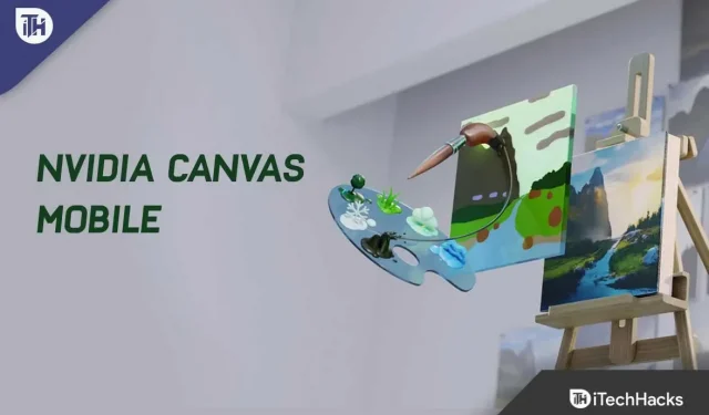 NVIDIA Canvas Mobile: kan ik NVIDIA Canvas op iOS of Android gebruiken?