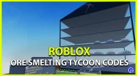 Smelter Tycoon Codes (August 2022)