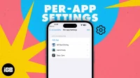 How to Use Per-App Settings on iPhone in iOS 16