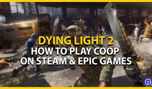 „Dying Light 2 Coop“: kaip žaisti „Steam“ ir „Epic Games“.