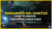 Warhammer 40K Darktide : Psyker Force 직원을 얻는 방법