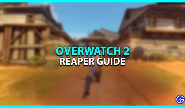 Overwatch 2 Reaper 가이드: 플레이 방법(변경 사항 및 전략)