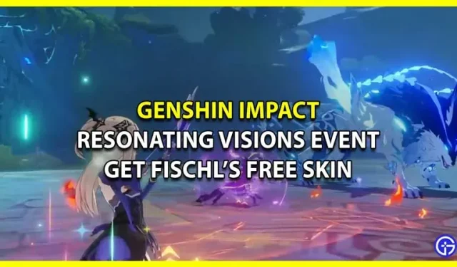 原神: Resonating Visions イベントから無料のフィッシュルスキンを入手する方法