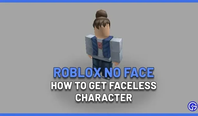 La mejor manera de obtener un personaje de Roblox sin rostro (2023)