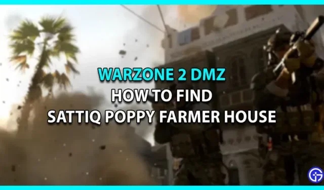 Jak najít Sattiq Poppy Farmer House Warzone 2 DMZ