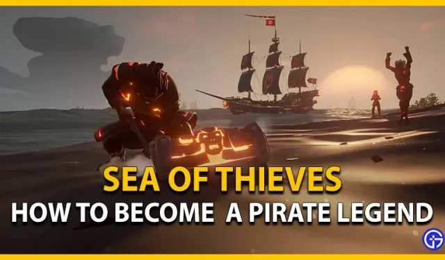 Sea of ​​​​Thieves: comment devenir une légende des pirates