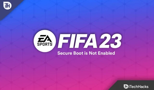 Come risolvere l’avvio sicuro di FIFA 23 non abilitato