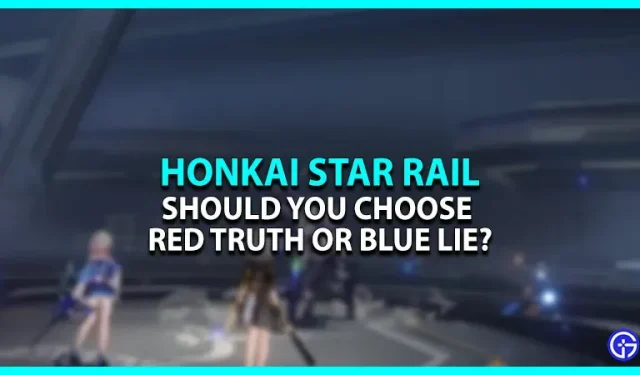 Honkai Star Rail에서 파란색 거짓말 또는 빨간색 진실을 선택해야 합니까?