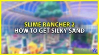 Як отримати шовковистий пісок у Slime Rancher 2