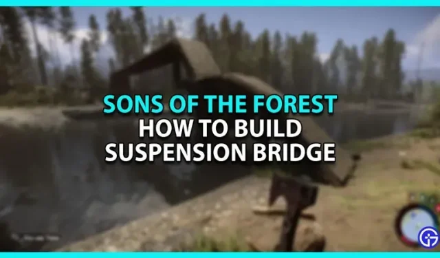 How to build a suspension bridge in Sons Of The Forest