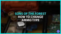 How to change ammo type in Sons of the Forest