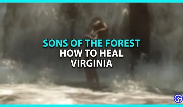Comment soigner Virginia dans Sons of the Forest