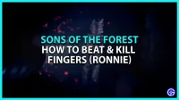 Hoe gemakkelijk vingers (Ronnie) te raken en te doden in Sons of the Forest