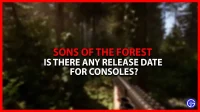 Is there a release date for Sons Of The Forest on consoles?