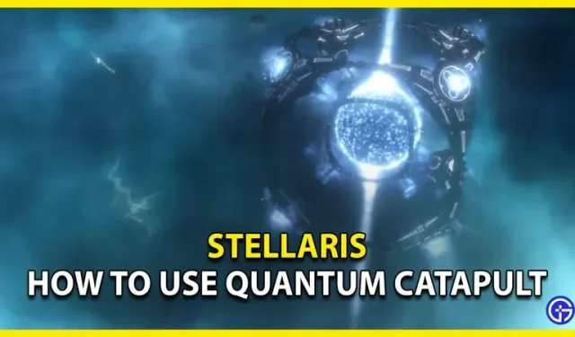 How to use the quantum catapult in Stellaris