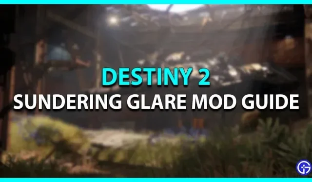 Destiny 2: Sundering Glare Mod Guide