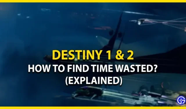 Temps perdu sur Destiny et Destiny 2 (explications)