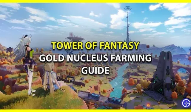 Tower Of Fantasy: Guía de cultivo de Gold Nucleus