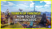 Tower Of Fantasy: comment obtenir et utiliser Red Nucleus