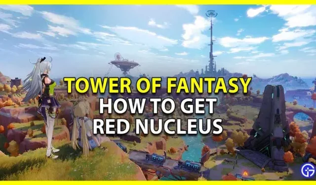 Tower Of Fantasy: cómo obtener y usar Red Nucleus
