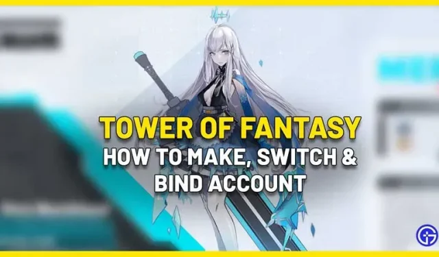 Tower Of Fantasy: hur man skapar, byter och länkar ett konto