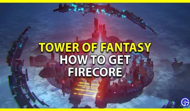 Tower Of Fantasy: So erhalten und verwenden Sie Firecore