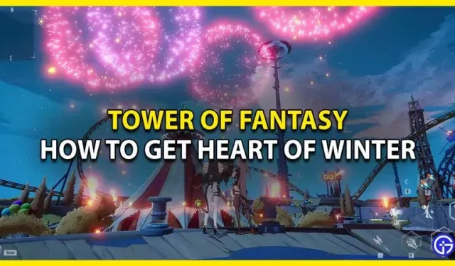 How to get the Heart of Winter in Tower Of Fantasy